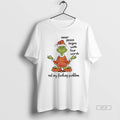 Trendy Grinch Christmas Yoga Inner Peace Begins With Four Words Not My Fucking Problem Tee