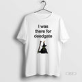 Trendy I Was There For Deedgate