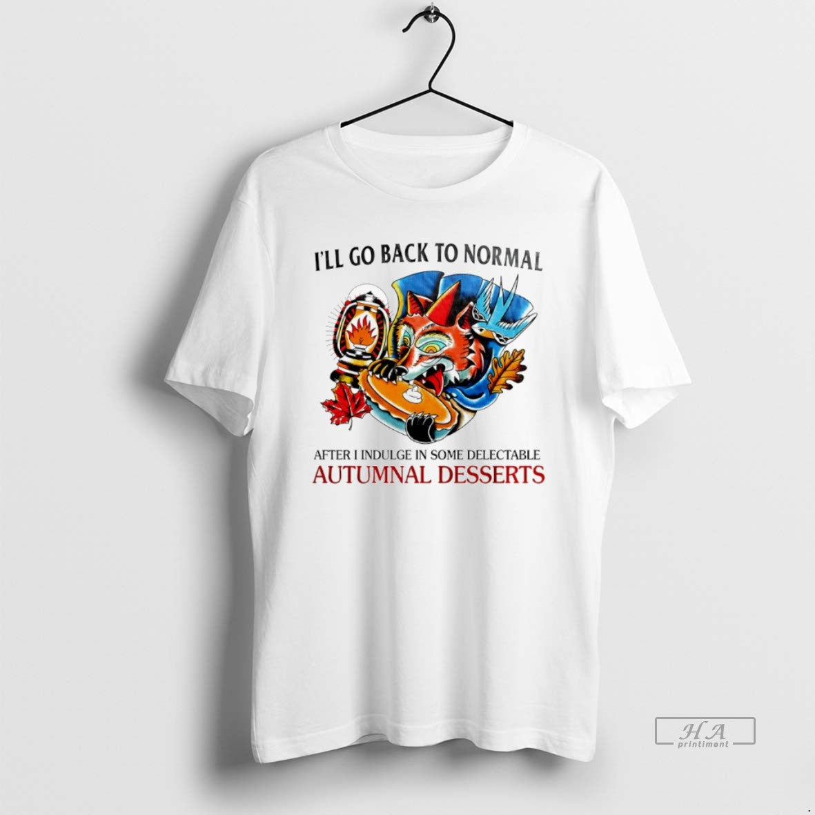 Trendy Ill Go Back To Normal After I Indulge In Some Delectable Autumnal Desserts Tee