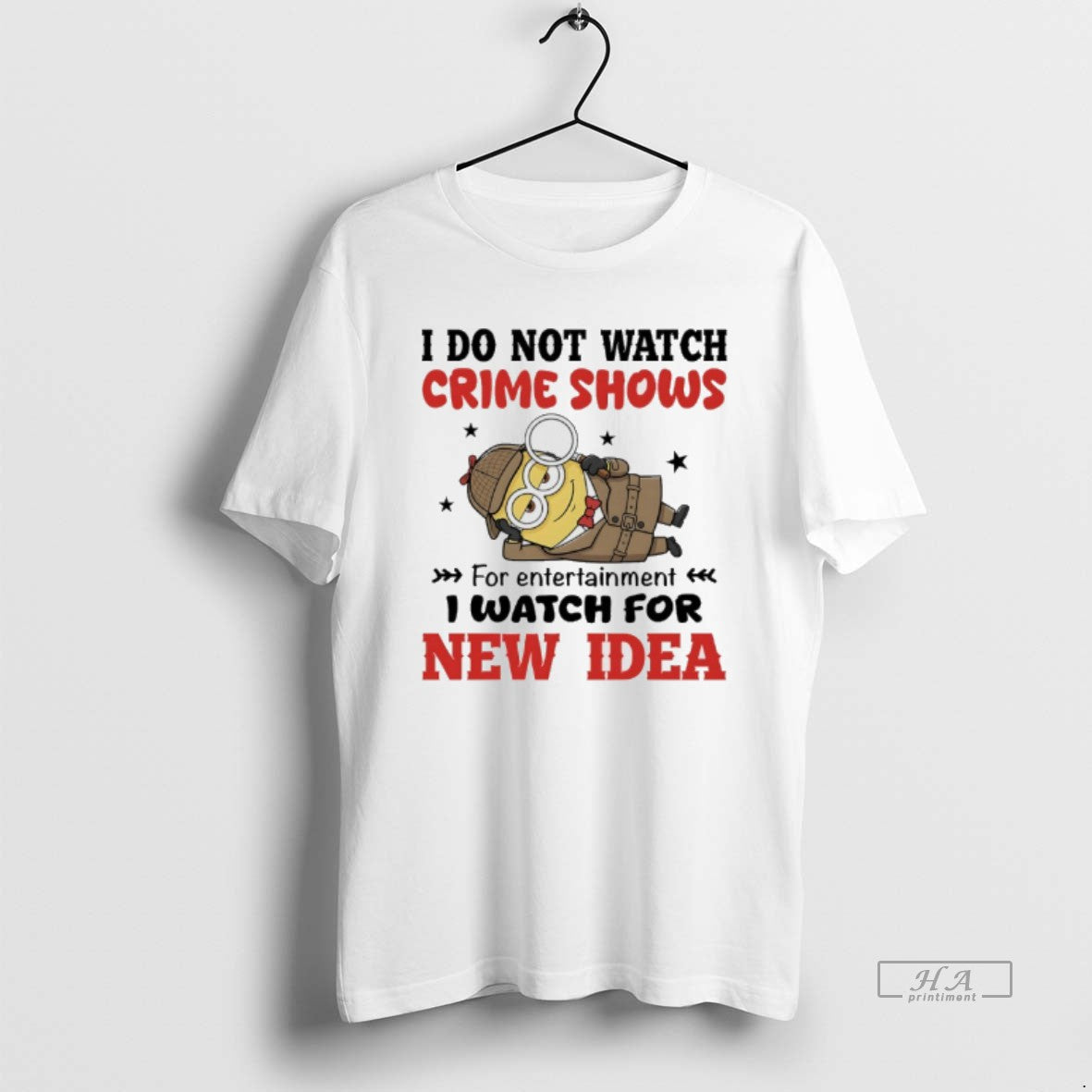 Trendy Minion I Do Not Watch Crime Shows For Entertainment I Watch For New Idea