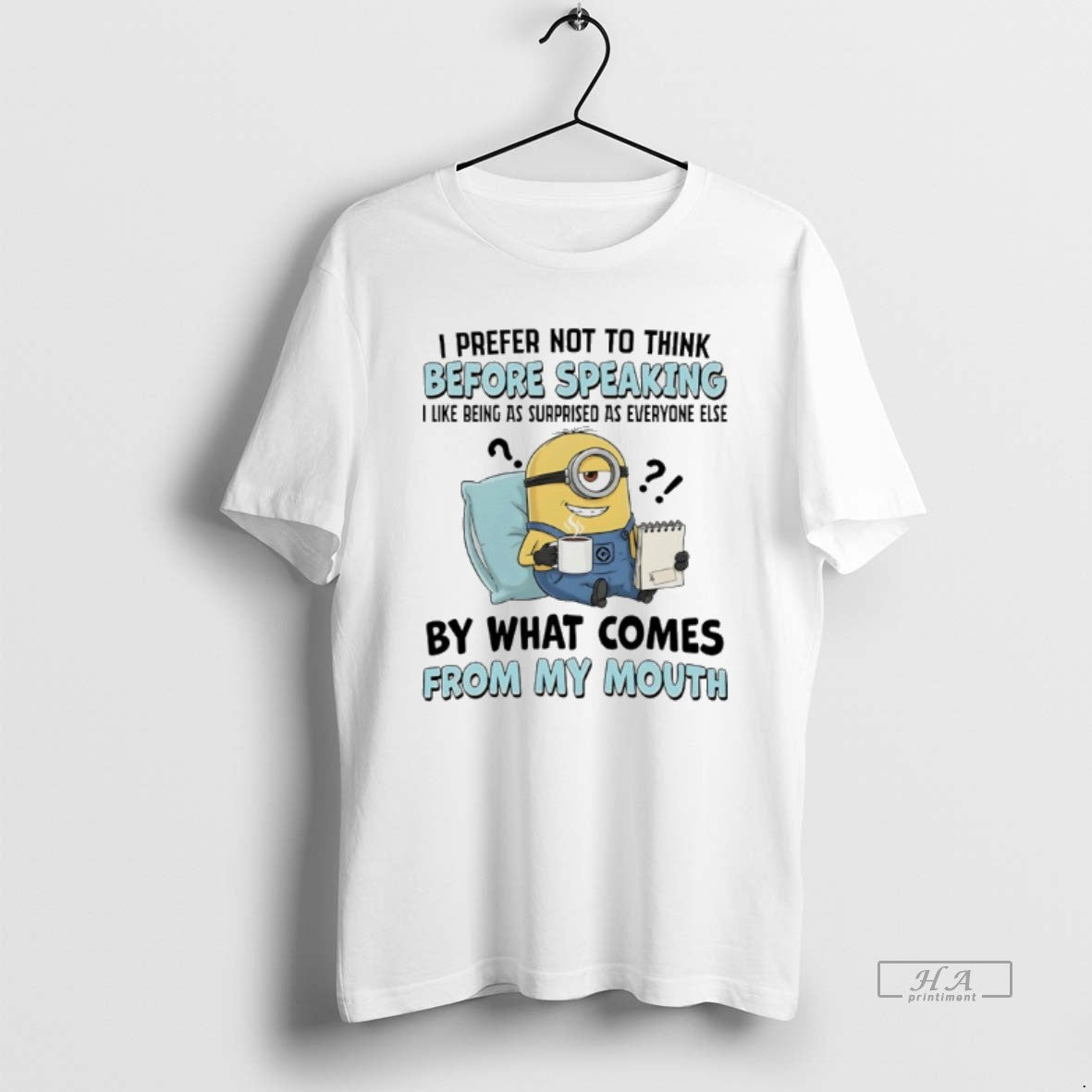 Trendy Minions I Prefer Not To Think Before Speaking I Like Being As Surprised As