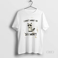 Trendy Raccoon I Dont Want To So I Wont