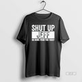 Trendy Shut Up Jeff No More From You Today