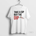 Trendy Take A Sip Buy The Dip