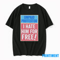 Unpaid Protestor I Hate Him For Free Tshirts Sweater