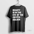 Viral Beauty Is In The Eye Of The Crypto Holder Tee Shirt Sweater