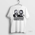 Viral Daaaa Yankees Lose Funny Tee Shirt Sweater