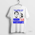Viral Every Politician Does It These Days Too Nixon Watergate 68 Tee Shirt Sweater