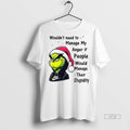 Viral Grinch Wouldnt Need To Manage My Anger If People Would Manage Their Stupidity Christmas
