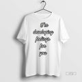 Viral Im Developing Feelings For You Tee Shirt Sweater