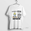 Viral Minion Yesterday Is History Tomorrow Is A Mystery And Today Is A Frickin Shitshow