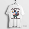Viral Raccoon My Problem Is Im About 10 Stud And 90 Muffin Tee Shirt Sweater