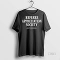 Viral Referee Appreciation Society Just Kidding Tee Shirt Sweater