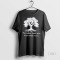 Viral The Tallest Trees Grew From Humble Roots Tree Tee Shirt Sweater