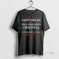 Viral You Cant Copy Me Im A Designers Youre Just A Cheap Imitation Ornaments Tee