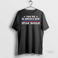 Viral Youre In America Now Speak Navajo Native American Tee Shirt Sweater