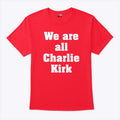 We Are All Charlie Kirk T Shirt