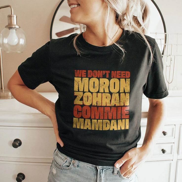 We Don’t Need Moron Zohran Commie Mamdani T Shirt