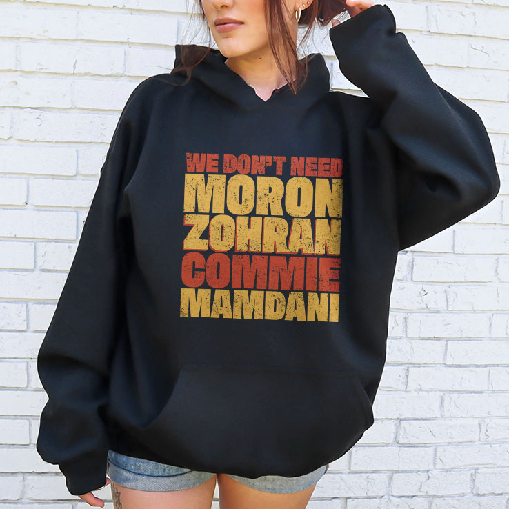 We Don’t Need Moron Zohran Commie Mamdani T Shirt