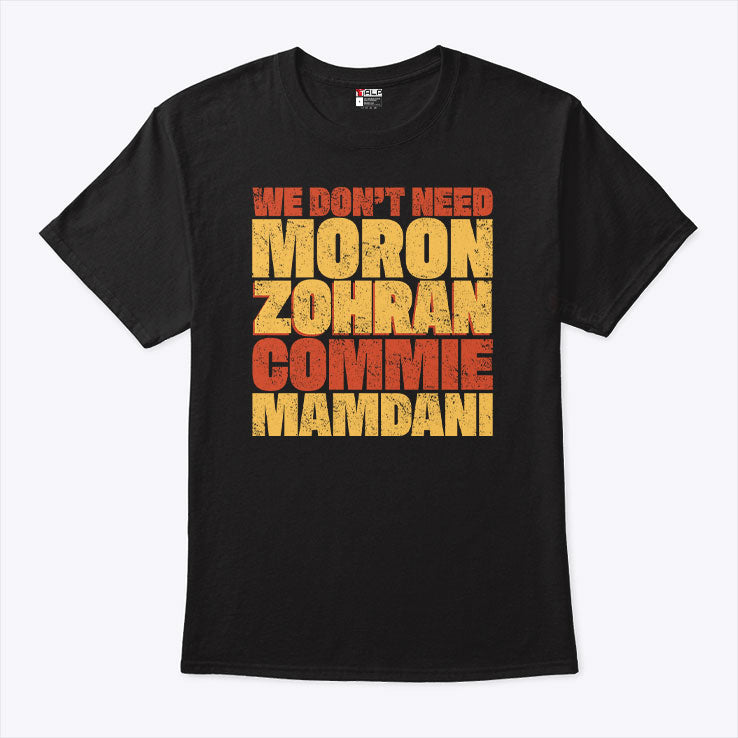 We Don’t Need Moron Zohran Commie Mamdani T Shirt