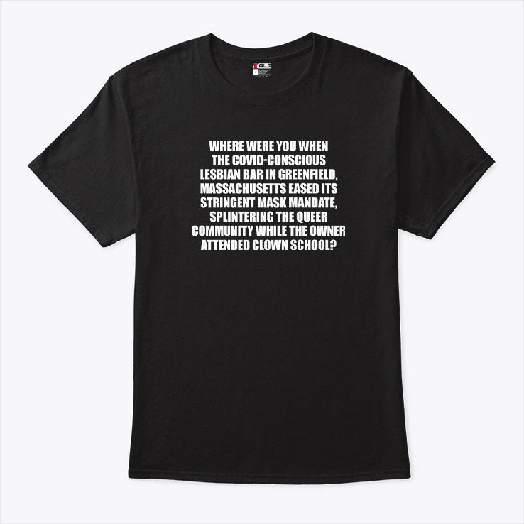 Where Were You When The Covid-Conscious Lesbian Bar In Greenfield T Shirt