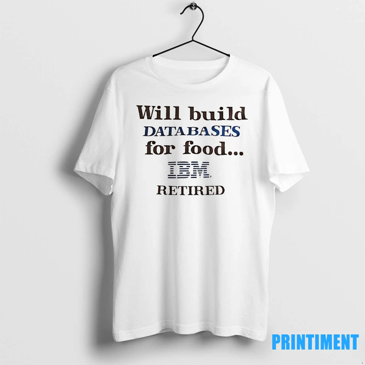 Will Build Databases For Food Ibm Retired Tshirts Sweater
