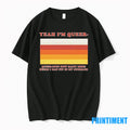 Yea Im Queer Queerious How Many More Beers I Can Fit In My Stomach Tshirts