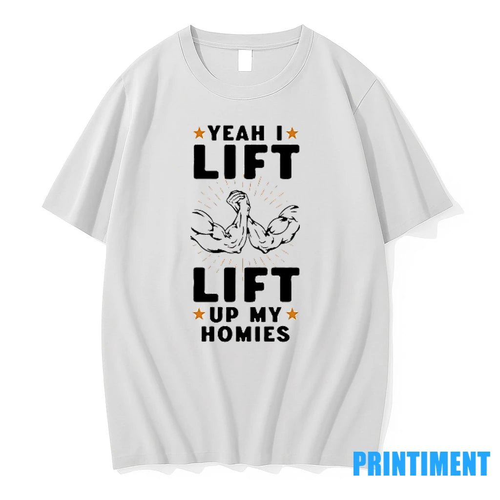 Yeah I Lift Lift Up My Homies Tshirts Sweater