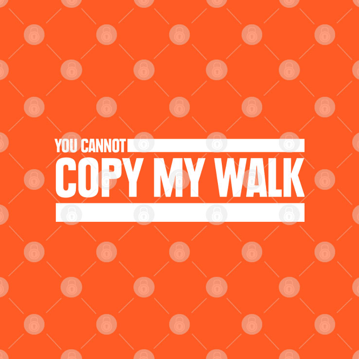 You Cannot Copy My Walk The Challenge T Shirt
