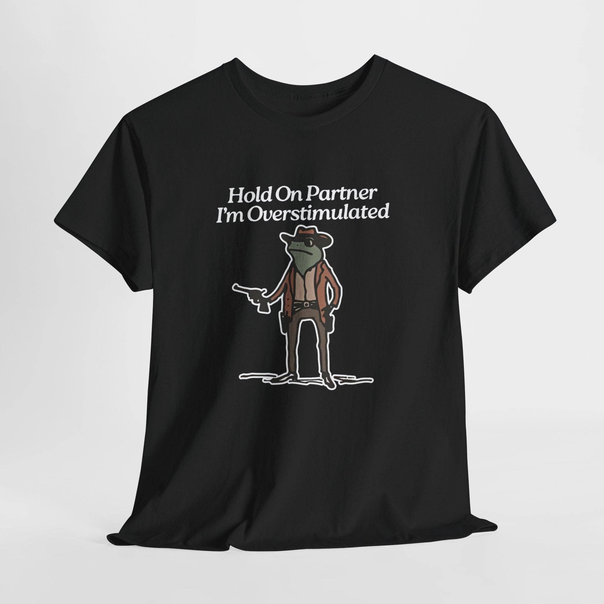 Hold On Partner I'm Overstimulated" Funny Frog Cowboy T-Shirt