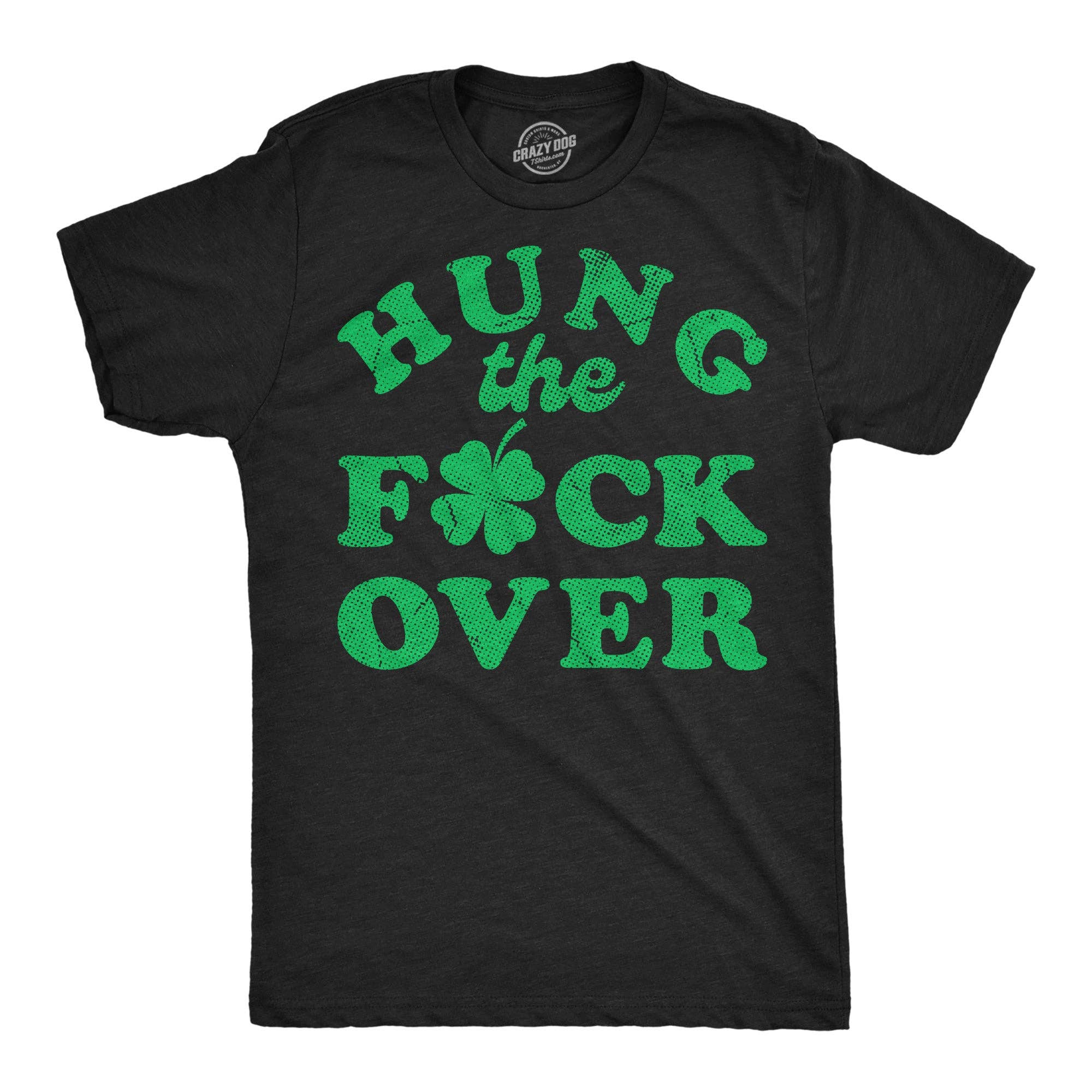 Hung the Fuck Over St Pats Men's T Shirt