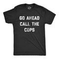 Go Ahead Call the Cops Men's T Shirt