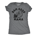 Dam Good Mama Women's T Shirt