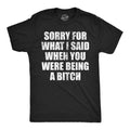 Sorry For What I Said When You Were A Bitch Men's T Shirt
