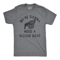 Were Gonna Need A Bigger Boat Men's T Shirt