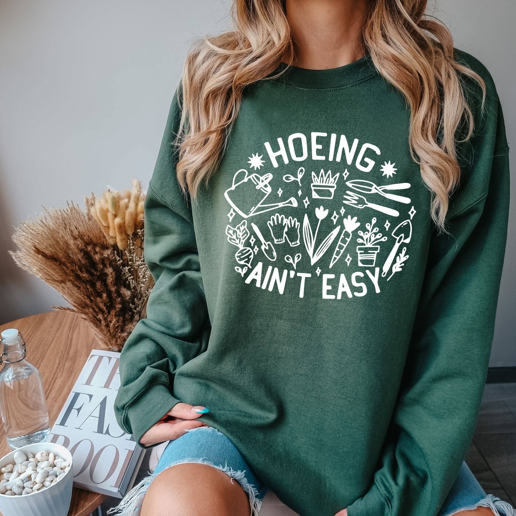 Hoeing Ain't Easy Gardening Crewneck Sweatshirt Hoodie 270