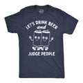 Lets Drink Beer and Judge People Men's T Shirt