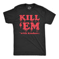 Kill Em with Kindness Men's T Shirt