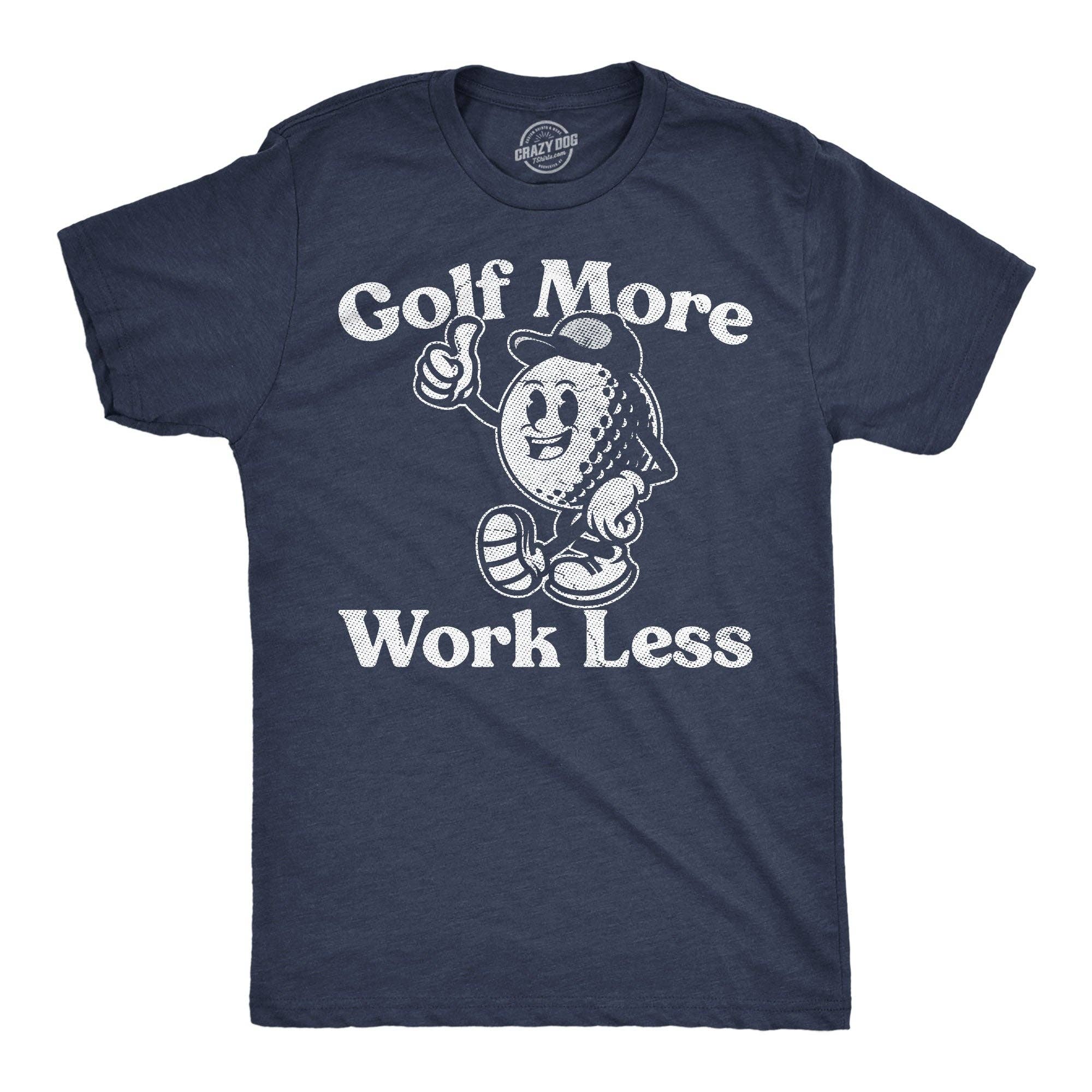 Golf More Work Less Men's T Shirt