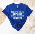 Today's Mood Cranky with A Touch of Psycho T-Shirt