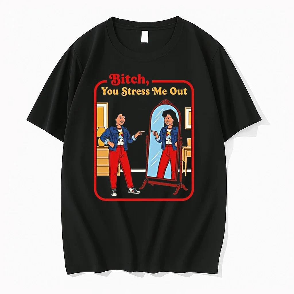Bitch You Stress Me Out Girl Looks At Herself In The Mirror 0 Tshirts Sweater Unisex