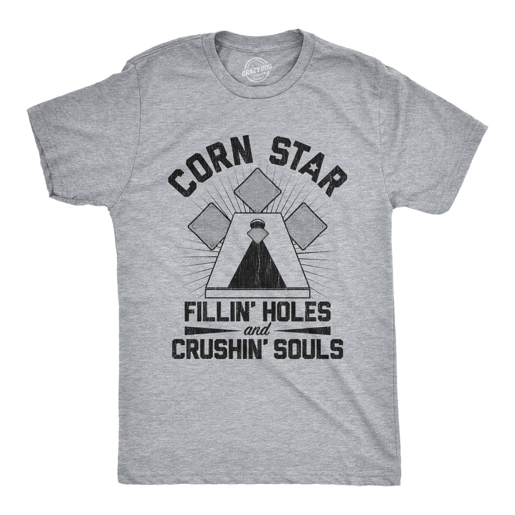 Corn Star Fillin Holes and Crushin Souls Men's T Shirt