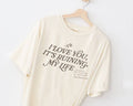 I Love You, But It's Ruining My Life Ttpd Tee