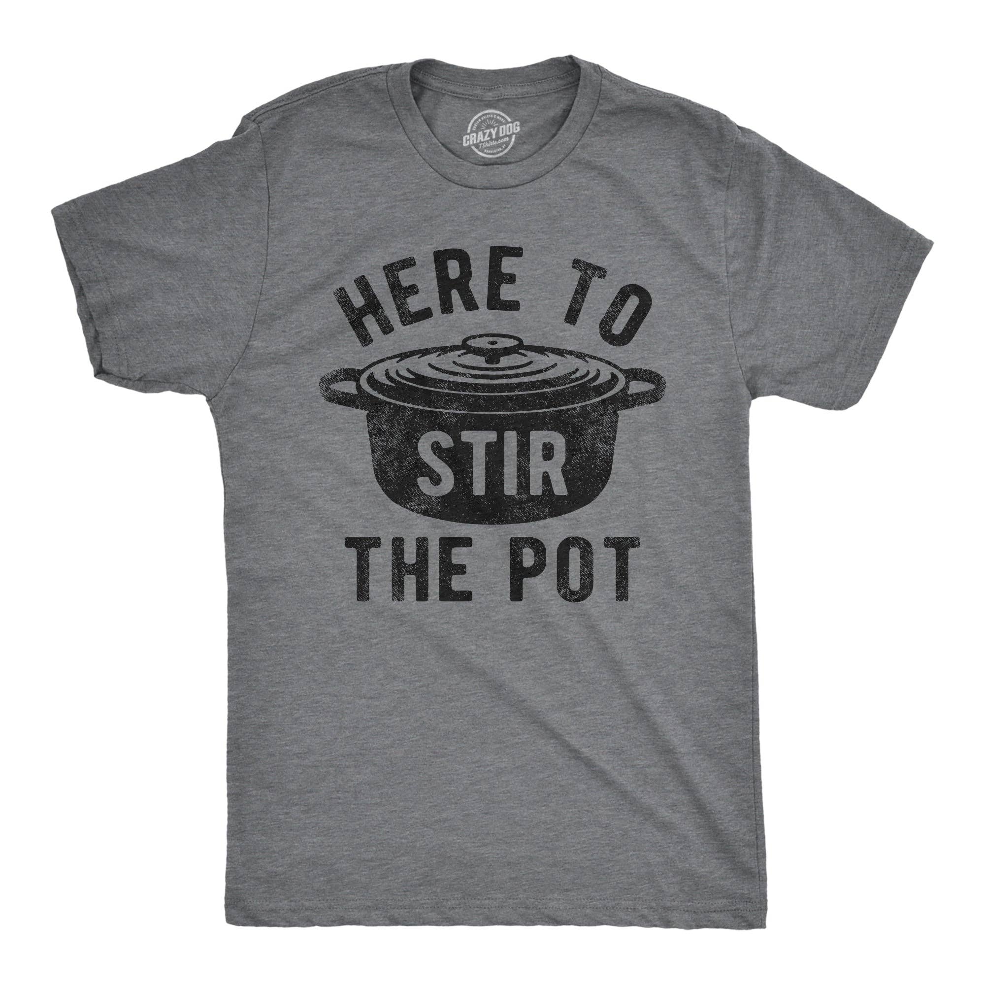 Here To Stir the Pot Men's T Shirt