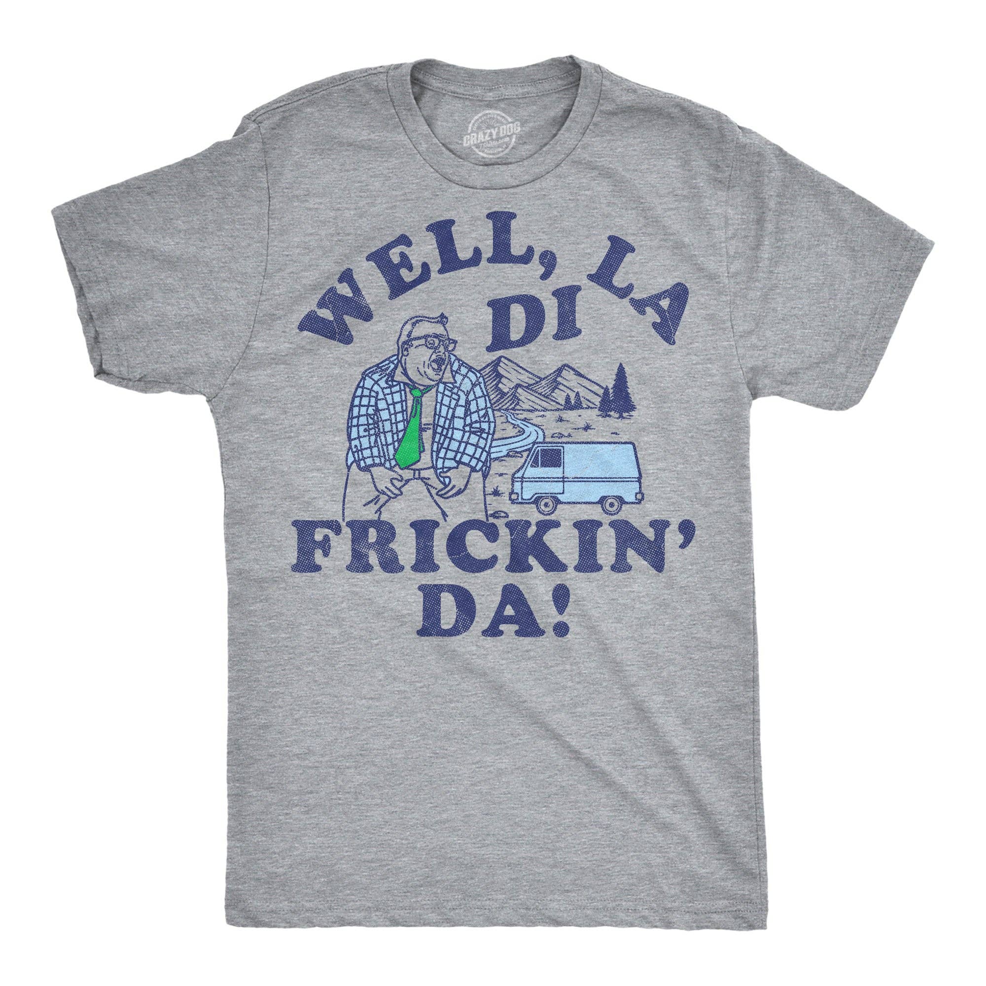 Well La Di Frickin Da Men's T Shirt