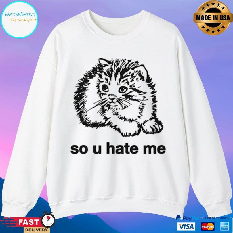 Cat So U Hate Me Shirt Unisex