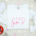 The Greatest of These Is Love Cozy Crewneck Valentine Sweatshirt