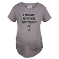 If You Didn’T Put It There Dont Touch It Maternity T Shirt