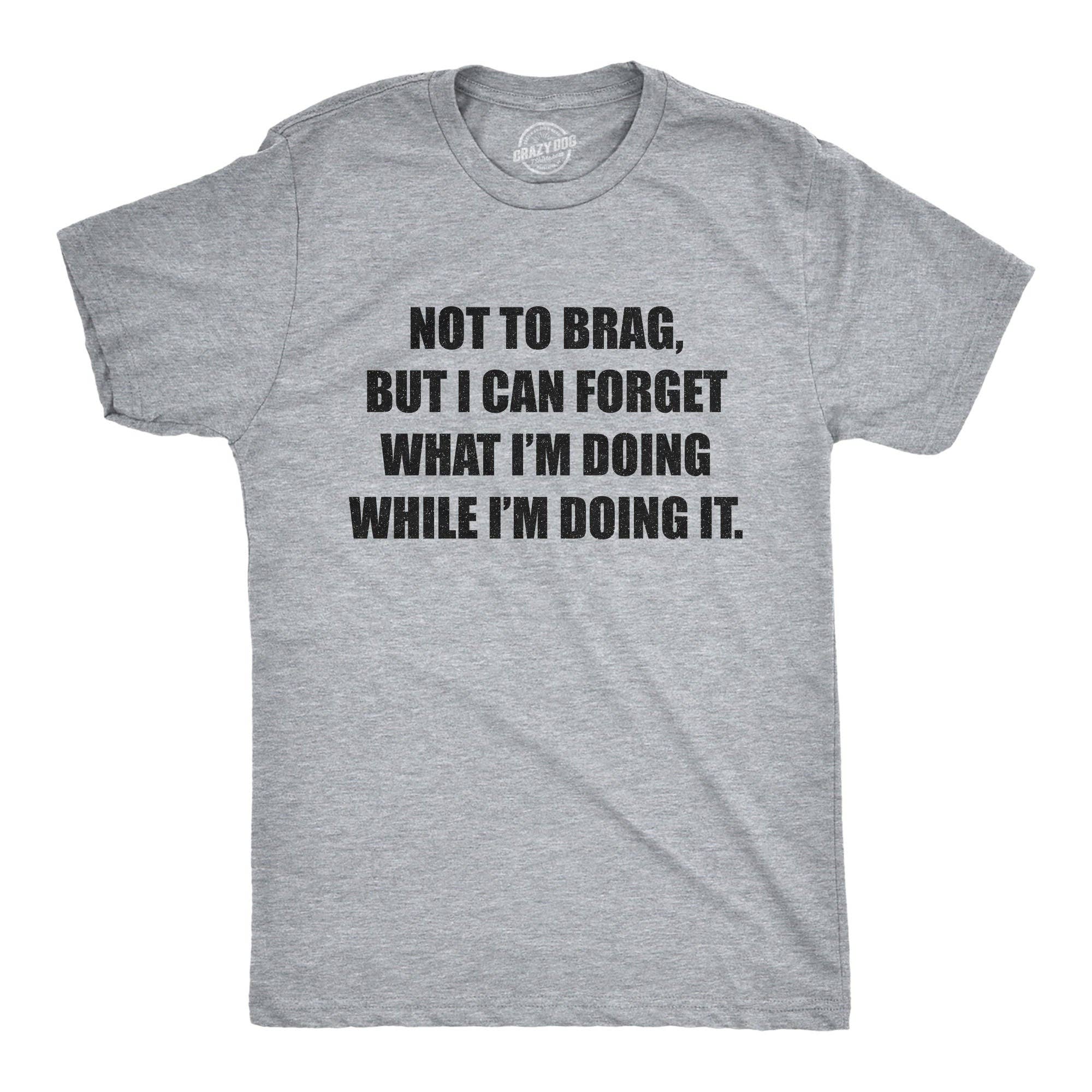 I Can Forget What I'm Doing While I'm Doing It Men's T Shirt