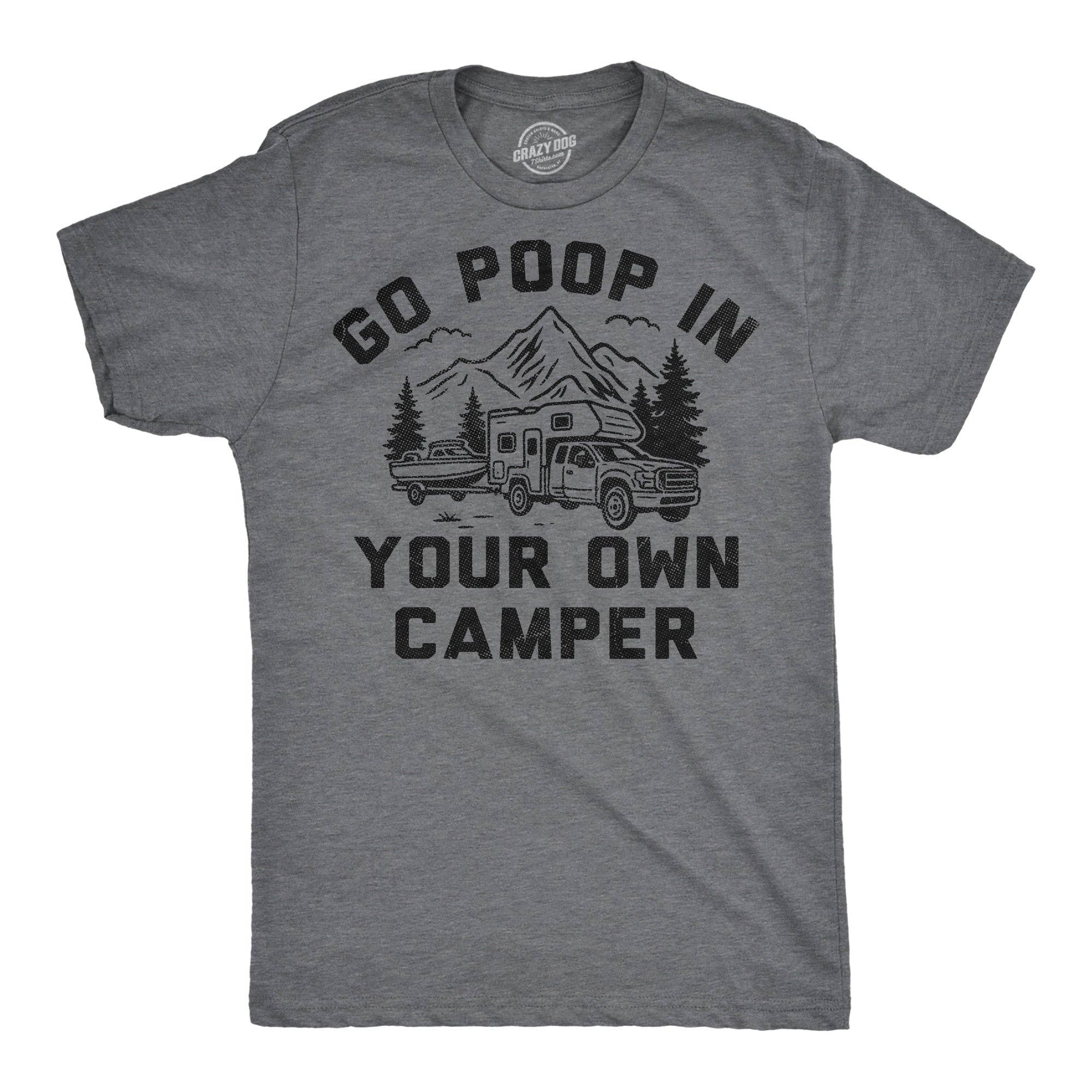 Go Poop in Your Own Camper Men's T Shirt